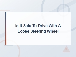 Is It Safe to Drive with a Loose Steering Wheel? | Steering Rack Replacement Guide