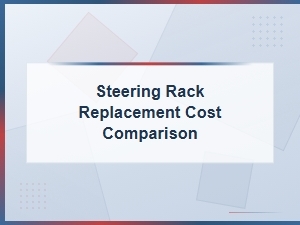 Steering Rack Replacement Cost Comparison Guide